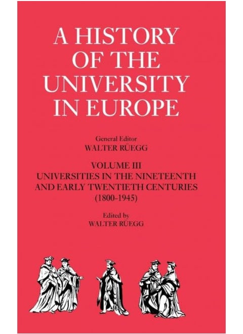 A History of the University in Europe: Volume 3, Universities in the Nineteenth and Early Twentieth Centuries (1800-1945)