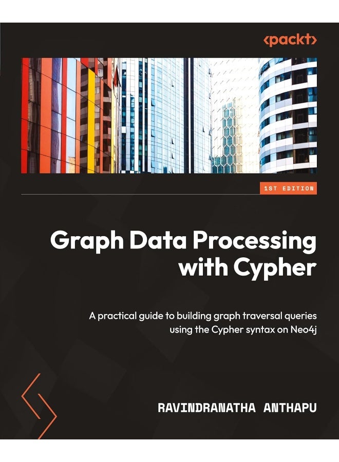 Graph Data Processing with Cypher: A practical guide to building graph traversal queries using the Cypher syntax on Neo4j
