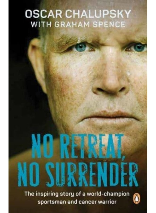 No Retreat No Surrender The Inspiring Story of a World Champion Sportsman and Cancer Warrior - Paperback