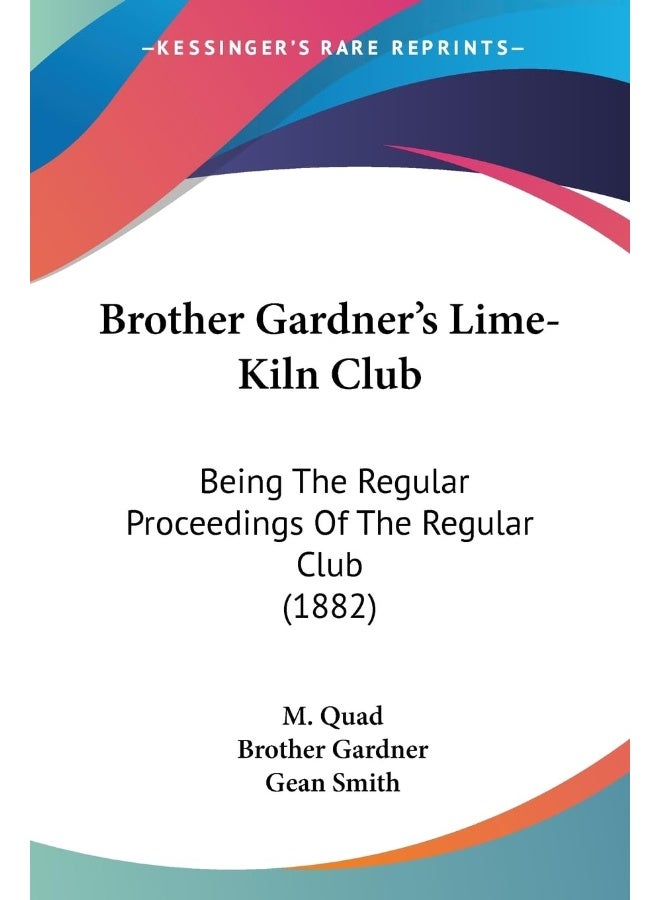 Brother Gardner's Lime-Kiln Club: Being The Regular Proceedings Of The Regular Club (1882)