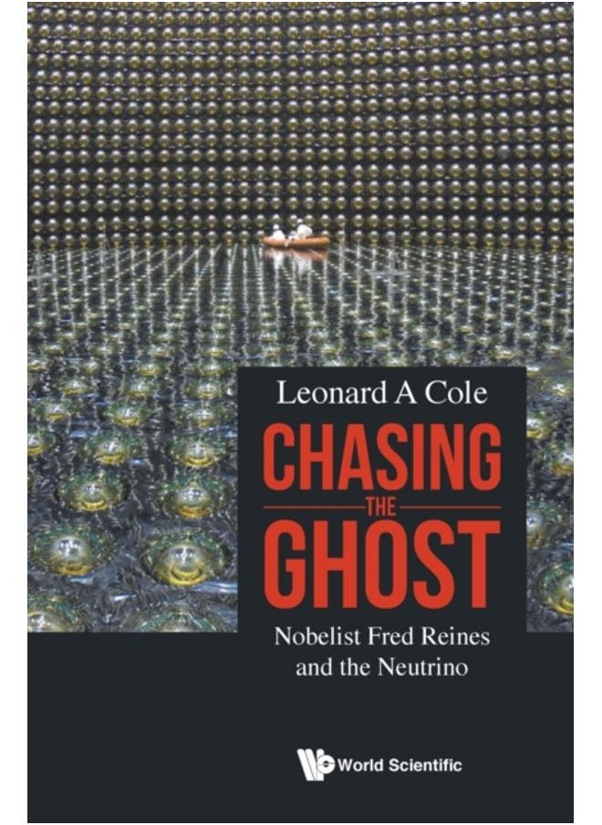 Chasing The Ghost: Nobelist Fred Reines And The Neutrino 
