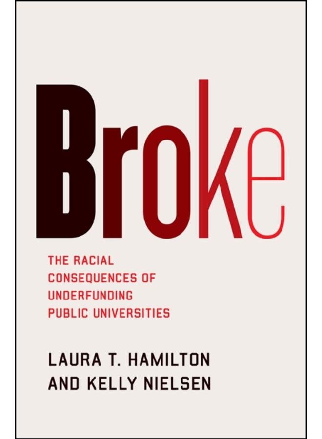 Broke : The Racial Consequences of Underfunding Public Universities 
