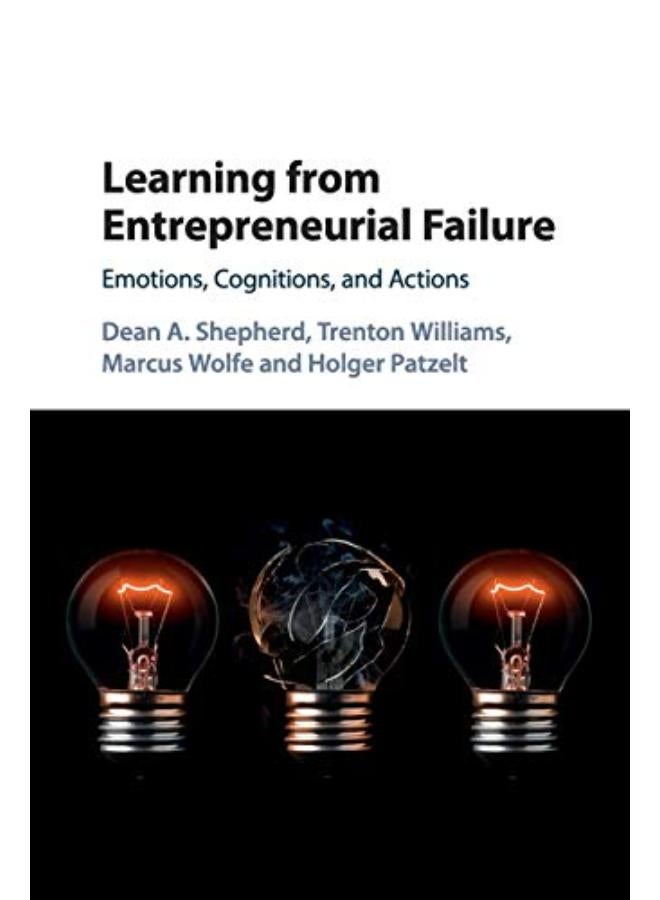 Learning from Entrepreneurial Failure: Emotions, Cognitions, and Actions 