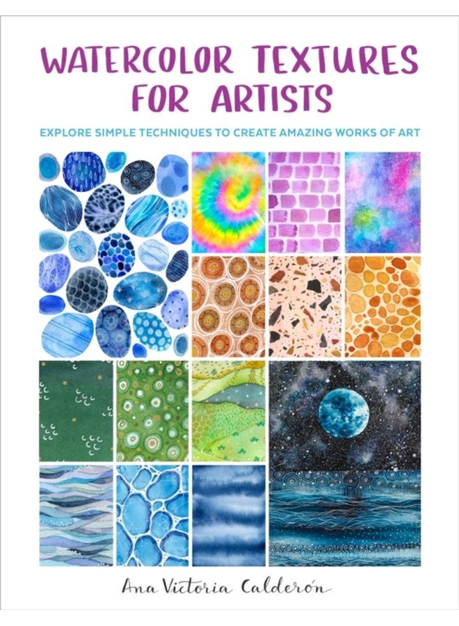 Watercolor Textures for Artists Explore Simple Techniques to Create Amazing Works of Art - Paperback