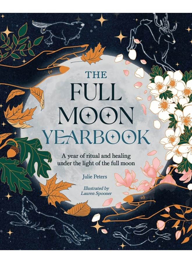The Full Moon Yearbook : A Year of Ritual and Healing Under the Light of the Full Moon 