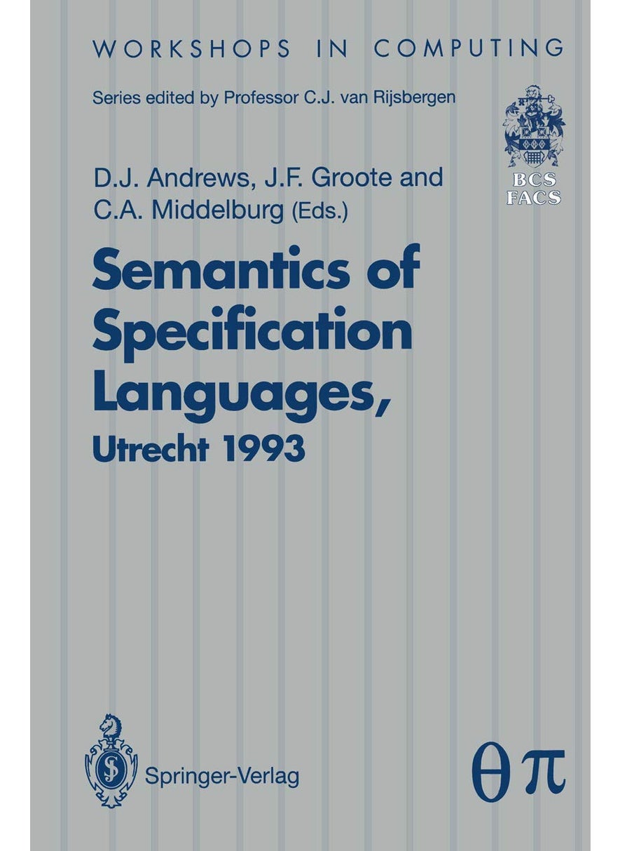 Semantics of Specification Languages (SoSL): Proceedings of the International Workshop on Semantics of Specification Languages, Utrecht, The Netherlands, 25 - 27 October 1993 