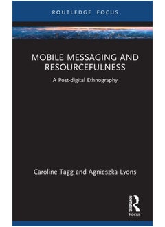Mobile Messaging and Resourcefulness: A Post-digital Ethnography 