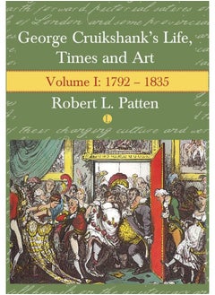 George Cruikshank's Life, Times and Art: Volume I: 1792-1835 
