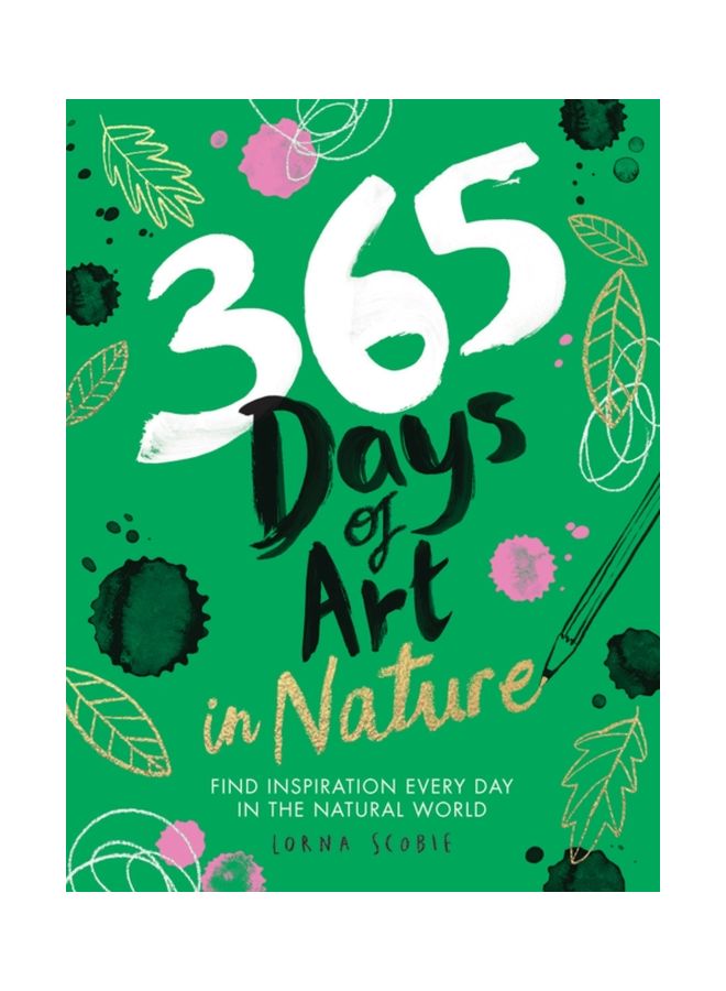 365 Days Of Art In Nature: Find Inspiration Every Day In The Natural World