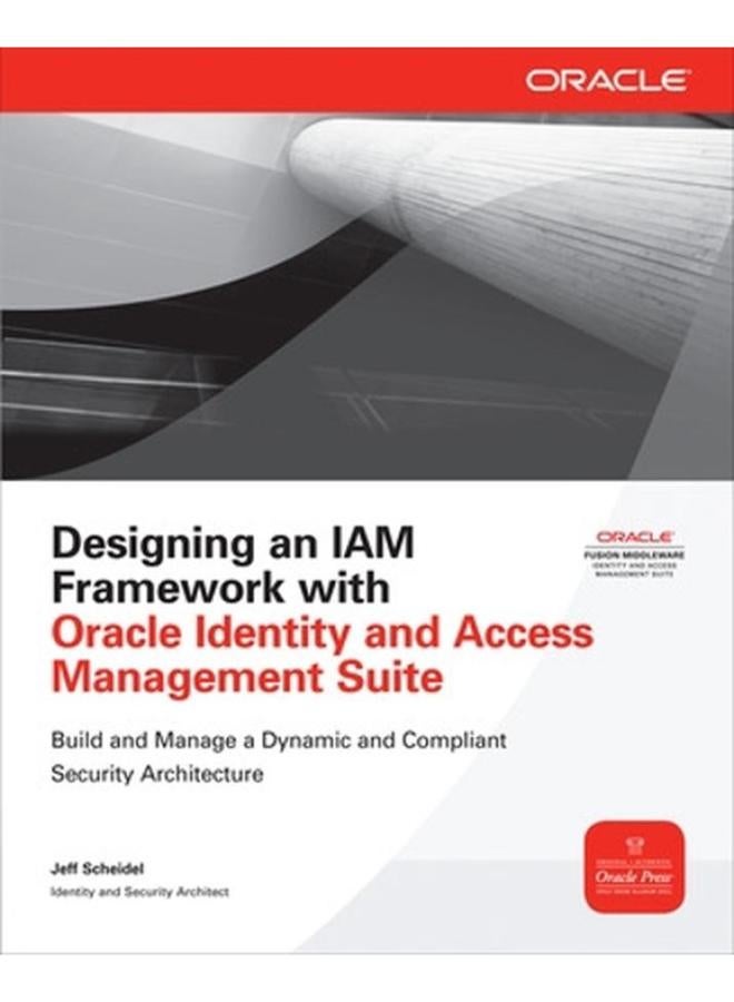 Designing an IAM Framework with Oracle Identity and Access Management Suite (Osborne ORACLE Press Series)