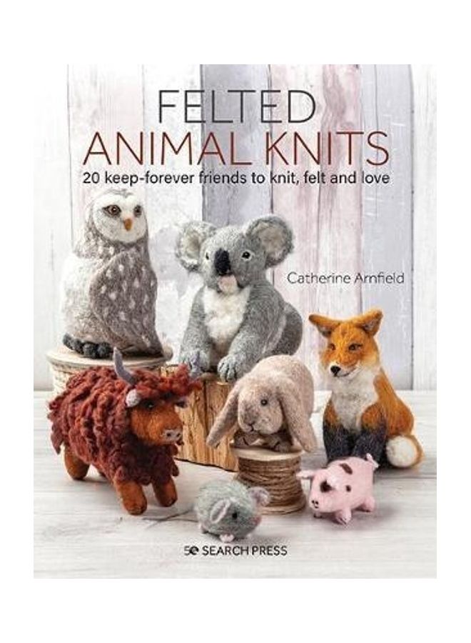 Felted Animal Knits: 20 Keep-Forever Friends to Knit, Felt and Love - Image 2