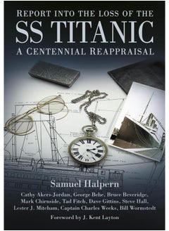 Report into the Loss of the SS Titanic: A Centennial Reappraisal 