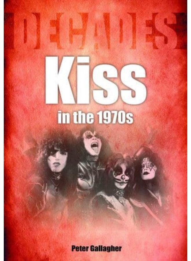 Kiss in the 1970s Decades - Paperback