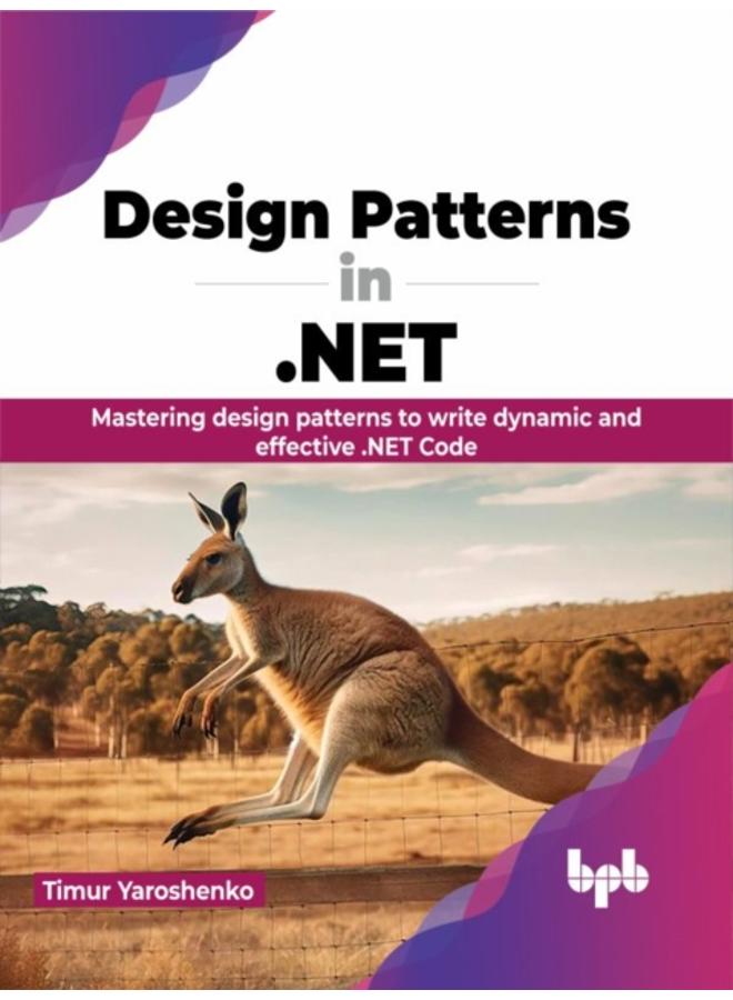 Design Patterns in .NET : Mastering design patterns to write dynamic and effective .NET Code