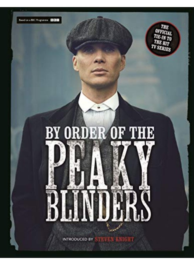 By Order of the Peaky Blinders: The Official Companion to the Hit TV Series 