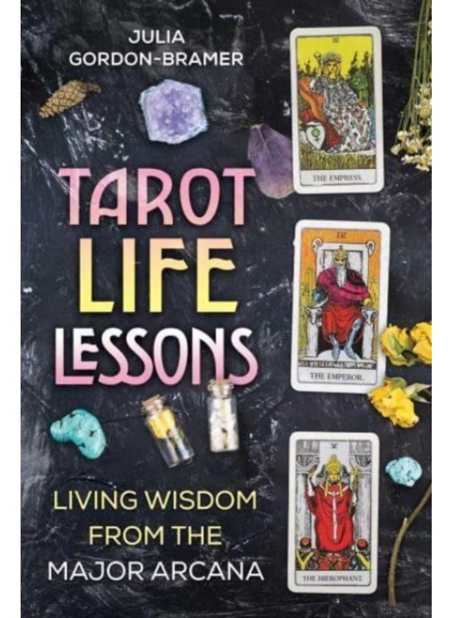 Tarot Life Lessons : Living Wisdom from the Major Arcana 