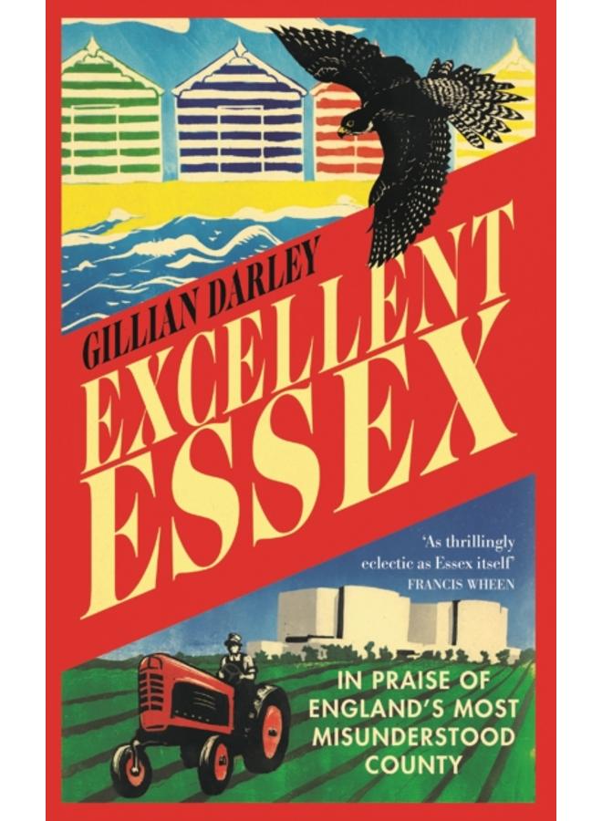 Excellent Essex : In Praise of England's Most Misunderstood County 