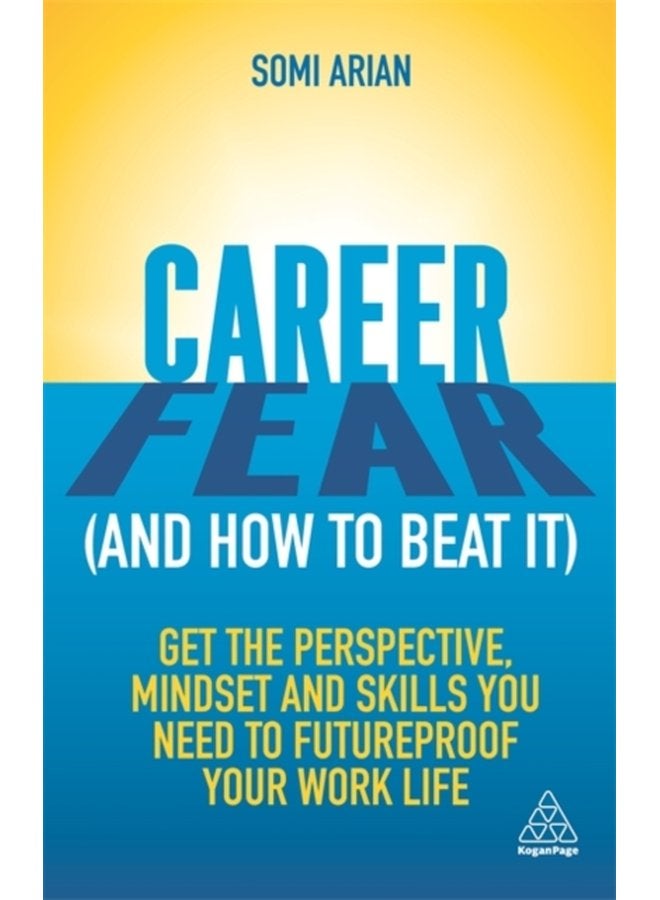 Career Fear and how to beat it Get the Perspective Mindset and Skills You Need to Futureproof your Work Life - Paperback