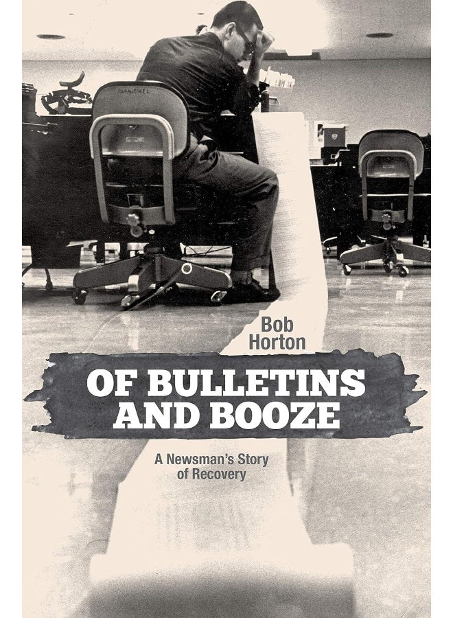 Of Bulletins and Booze: A Newsman's Story of Recovery - Image 1