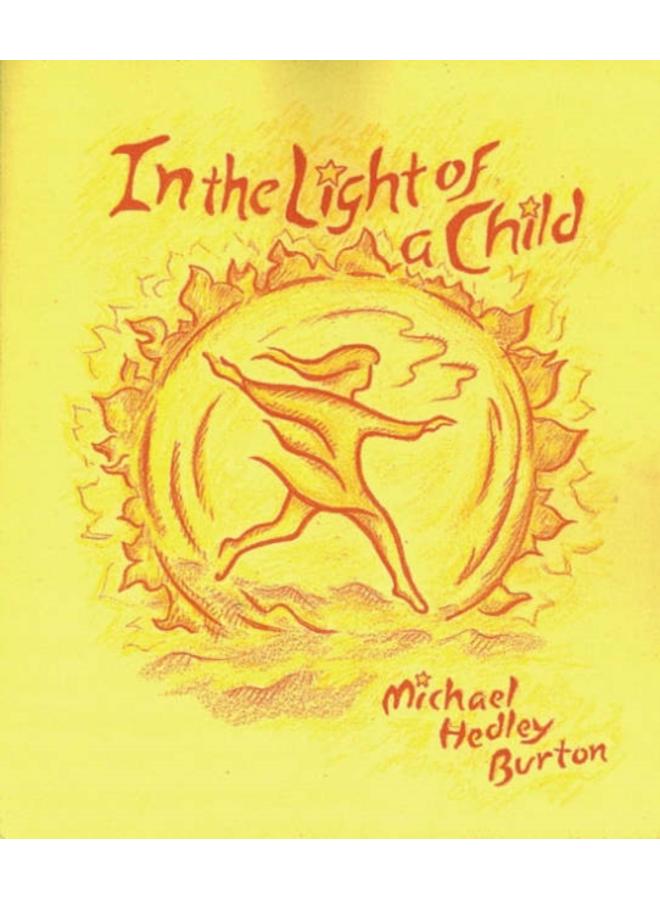 In Light of the Child : A Journey Through the 52 Weeks of the Year in Both Hemispheres for Children and for the Child in Each Human Being 