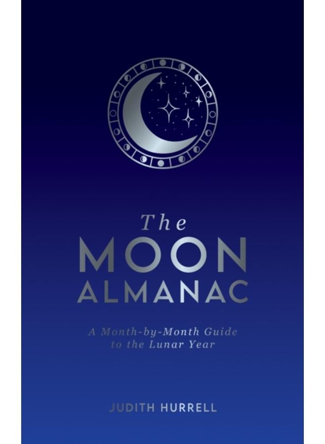The Moon Almanac : A Month-by-Month Guide to the Lunar Year
