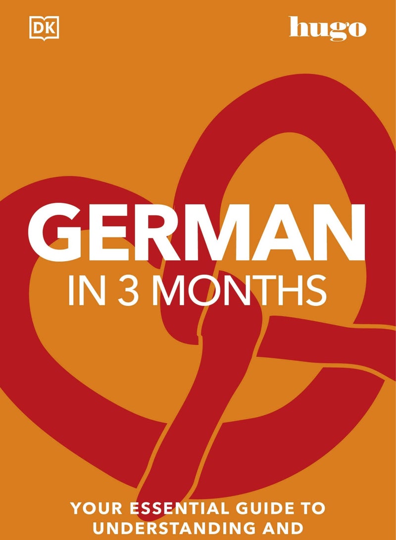 German in 3 Months with Free Audio App : Your Essential Guide to Understanding and Speaking German (Dk Hugo in 3 Months Language Learning Courses)