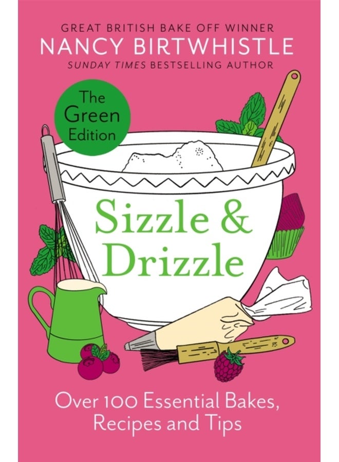 Sizzle & Drizzle : The Green Edition: Over 100 Essential Bakes, Recipes and Tips 