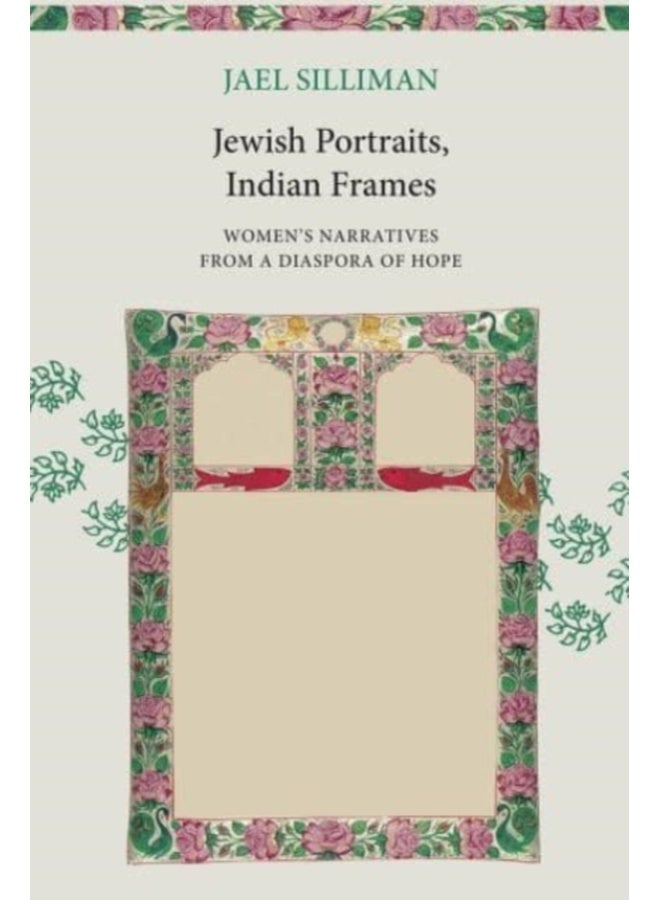 Jewish Portraits, Indian Frames: Women's Narratives from a Diaspora of Hope 