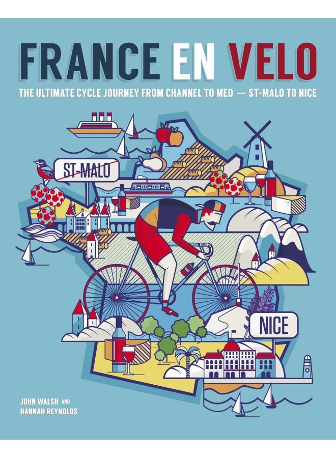 France en Velo: The Ultimate Cycle Journey from Channel to Mediterranean - St. Malo to Nice 