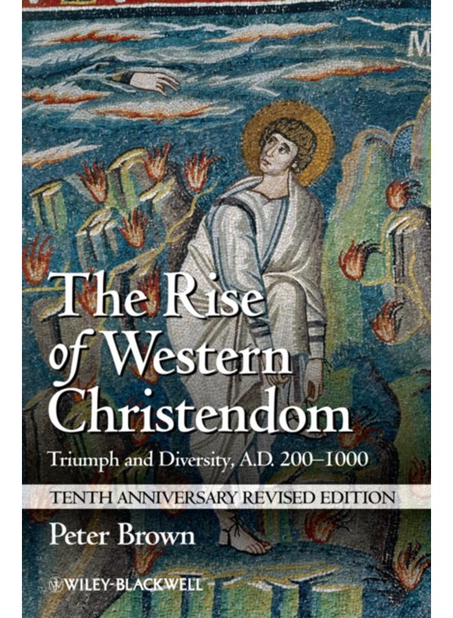 The Rise of Western Christendom : Triumph and Diversity, A.D. 200-1000 
