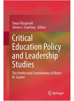 Critical Education Policy and Leadership Studies: The Intellectual Contributions of Helen M. Gunter 