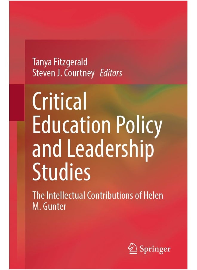 Critical Education Policy and Leadership Studies: The Intellectual Contributions of Helen M. Gunter 