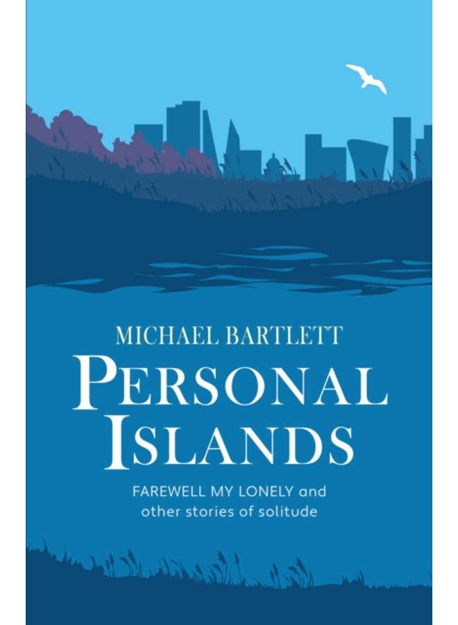 Personal Islands : FAREWELL MY LONELY and other compelling and thoughtful stories of solitude 