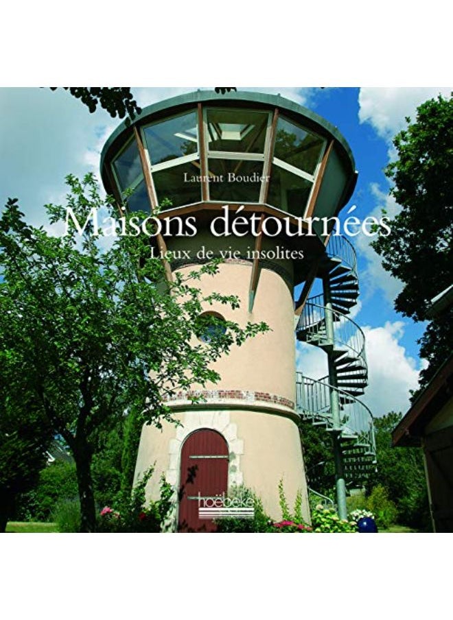 Maisons détournées : Lieux de vie insolites 