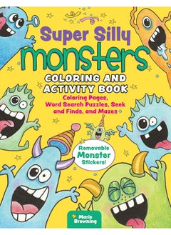 Super Silly Monsters Coloring and Activity Book: Coloring Pages, Word Search Puzzles, Seek and Finds, and Mazes