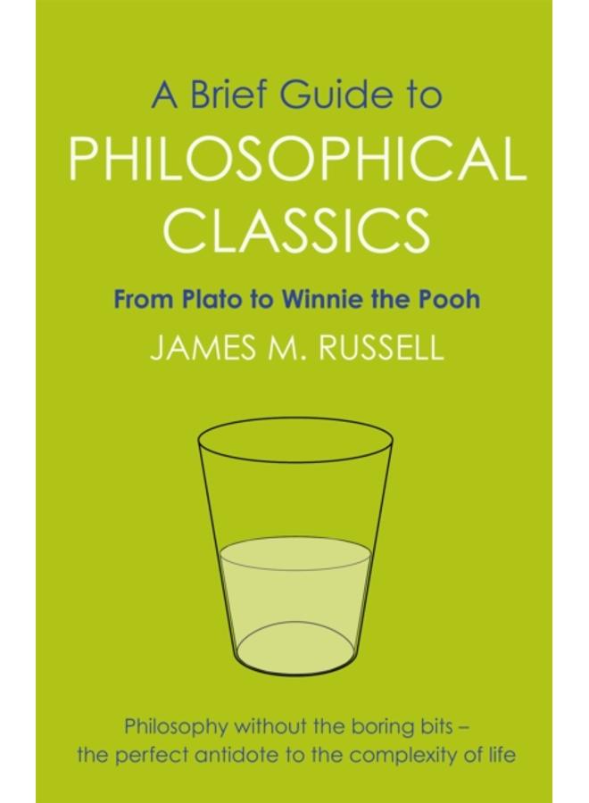 A Brief Guide to Philosophical Classics : From Plato to Winnie the Pooh 