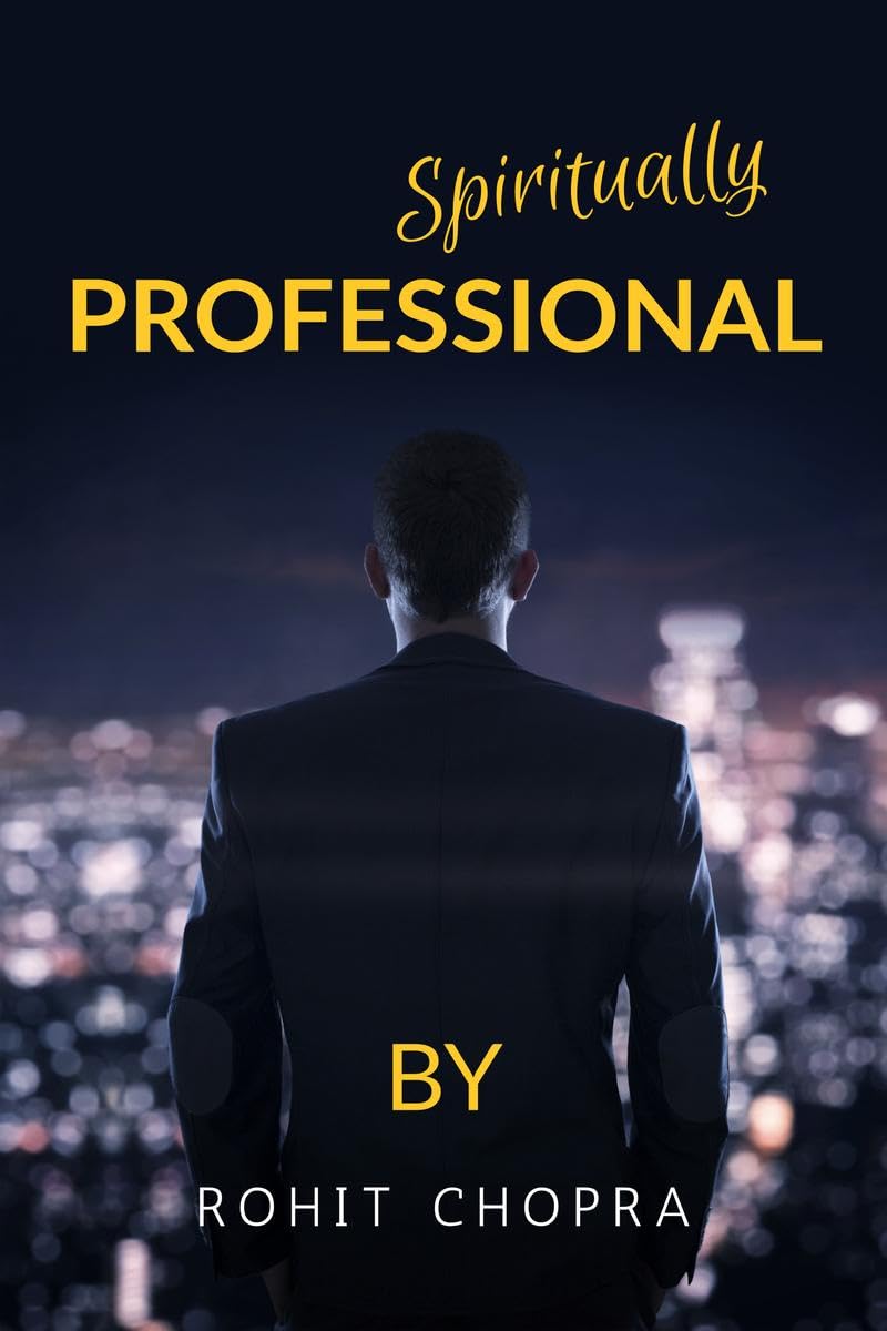 Spiritually Professional : As one life is too short to learn from your own experience, this book helps you to stimulate your mind to learn from others' experiences. 