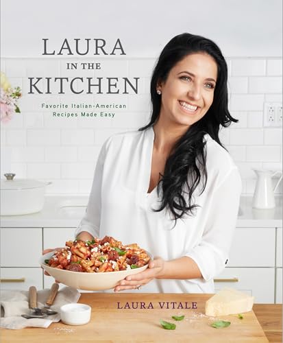 Laura In The Kitchen Favorite Italianamerican Recipes Made Easy A Cookbook