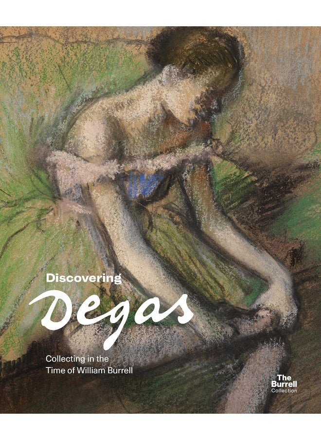 Discovering Degas: Collecting in the Time of William Burrell 
