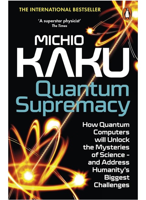 Quantum Supremacy: How Quantum Computers will Unlock the Mysteries of