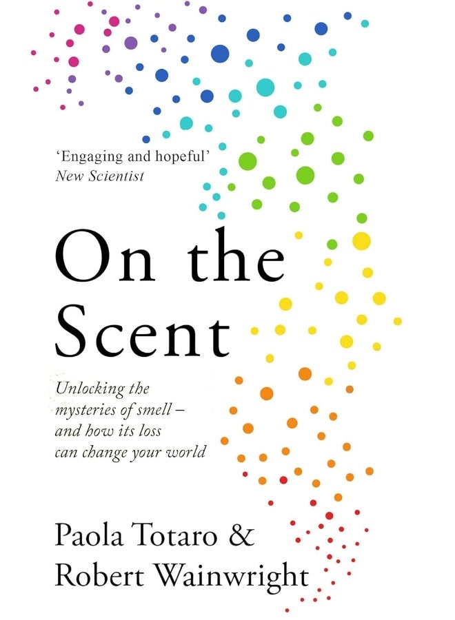 On the Scent: Unlocking the Mysteries of Smell – and How Its Loss Can Change Your World 