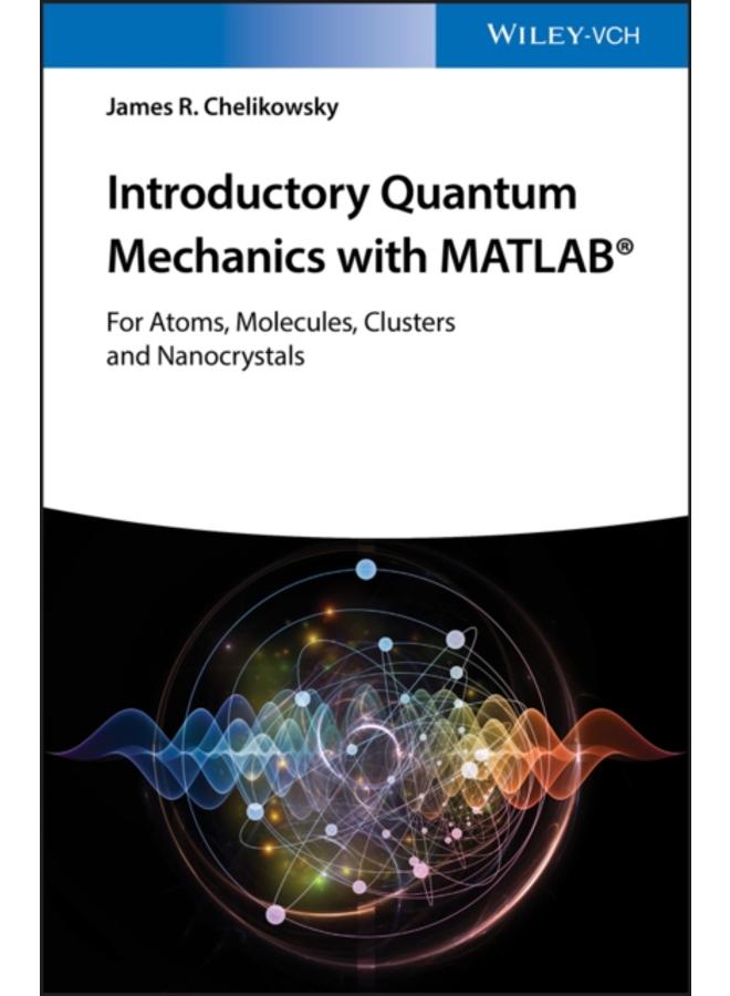 Introductory Quantum Mechanics with MATLAB : For Atoms, Molecules, Clusters, and Nanocrystals
