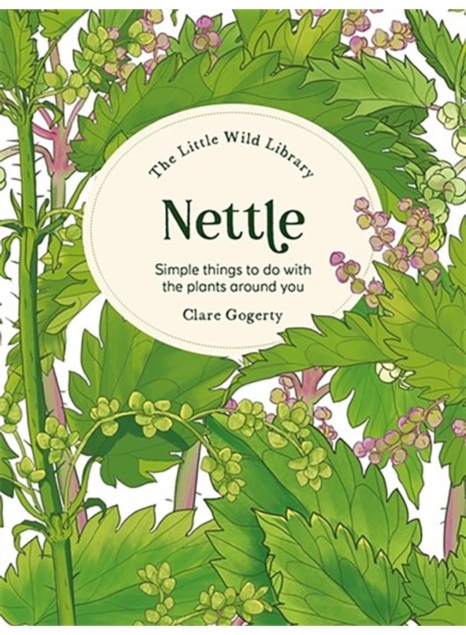 The Little Wild Library: Nettle : Simple Things to Do with the Plants Around You 