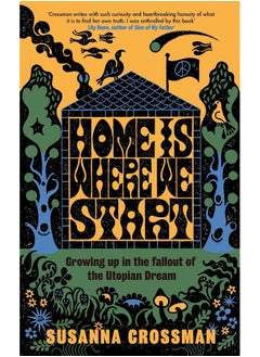 Home Is Where We Start: Growing Up in the Fallout of the Utopian Dream 