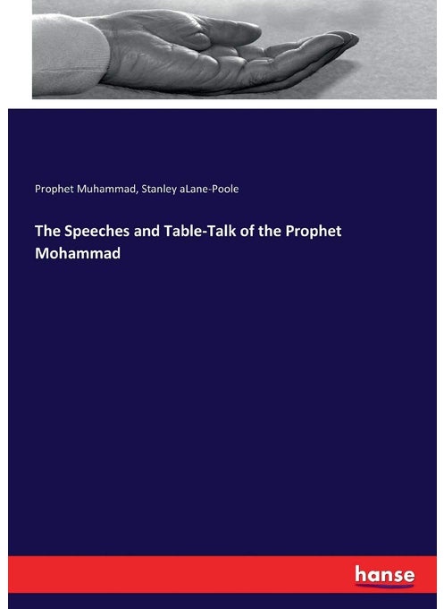 The Speeches and Table-Talk of the Prophet Mohammad