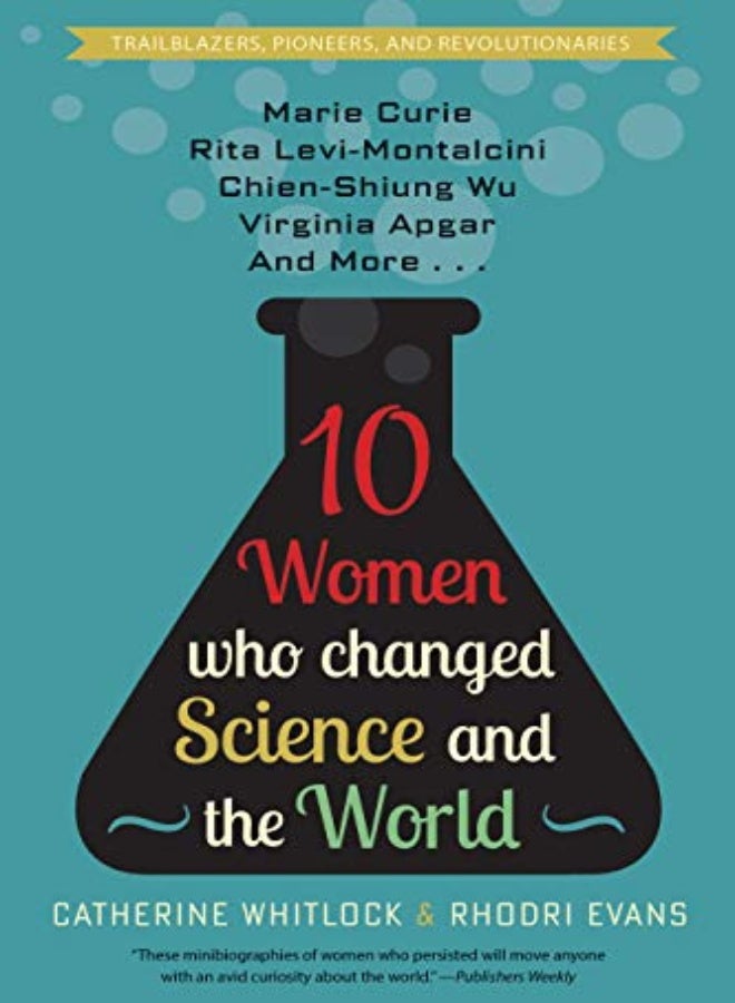 Ten Women Who Changed Science and the World: Marie Curie, Rita Levi-Montalcini, Chien-Shiung Wu, Vir