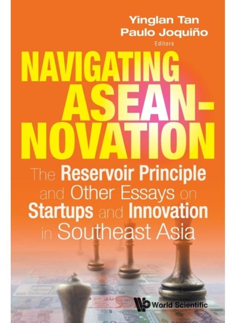 Navigating Aseannovation: The Reservoir Principle And Other Essays On Startups And Innovation In Southeast Asia