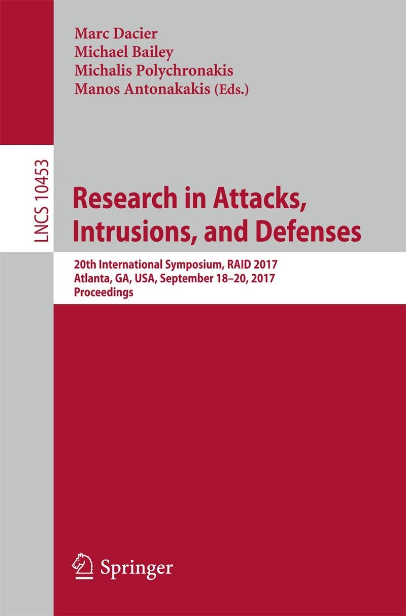 Research in Attacks, Intrusions, and Defenses: 20th International Symposium, RAID 2017, Atlanta, GA, USA, September 18-20, 2017, Proceedings 