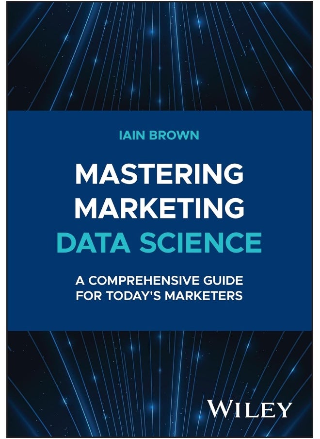 WILEY Mastering Marketing Data Science: A Comprehensive Guide for Today's Marketers 