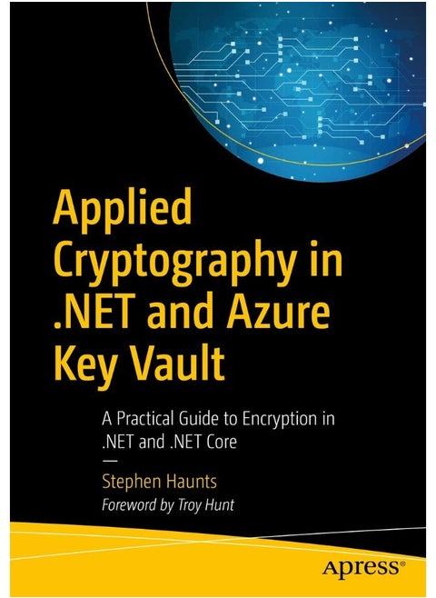 Applied Cryptography in .NET and Azure Key Vault: A Practical Guide to Encryption in .NET and .NET Core